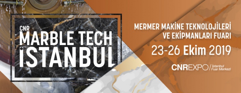 CNR Marble Tech İstanbul, 23-26 Ekim 2019'da Yapılacak