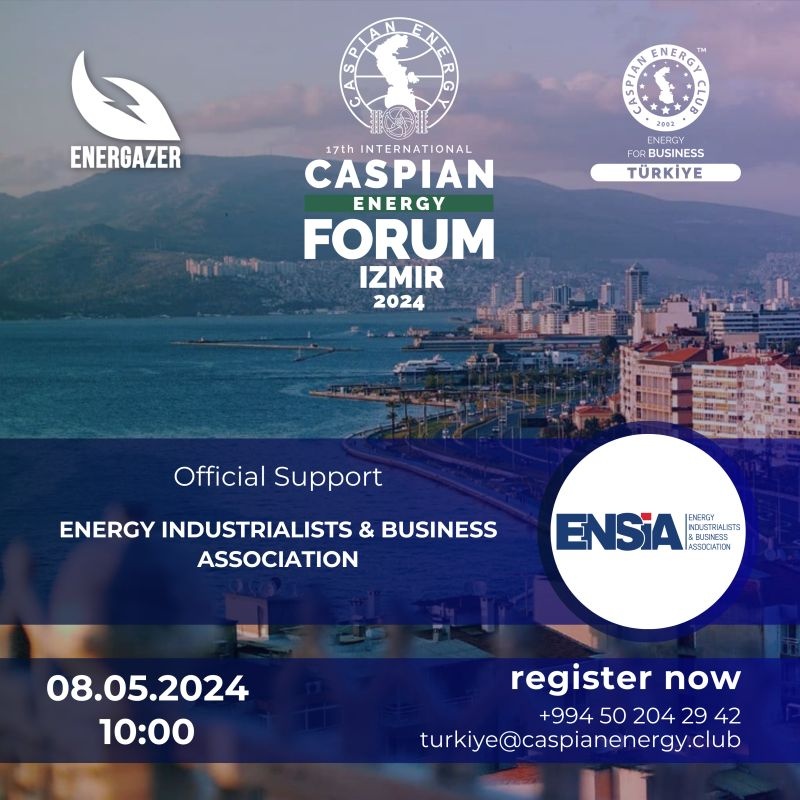 Caspian Energy Club Türkiye ve ENERGAZER 8 Mayıs'ta İzmir’de Caspian Energy Forum Düzenliyor