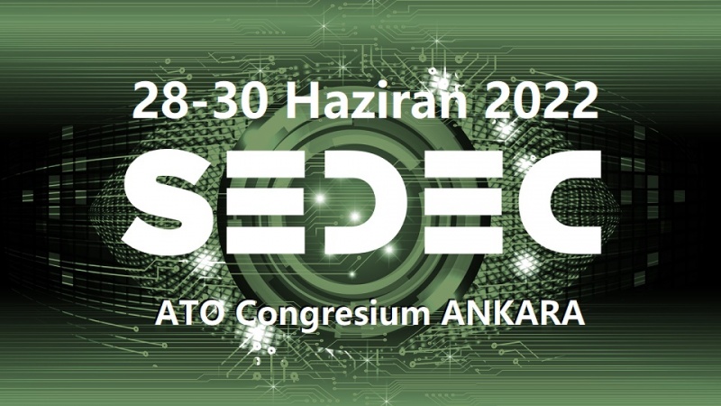  SEDEC 2022  Fuar, konferansı 28-30 Haziran'da Ankara ATO Congresium’da gerçekleştirilecek