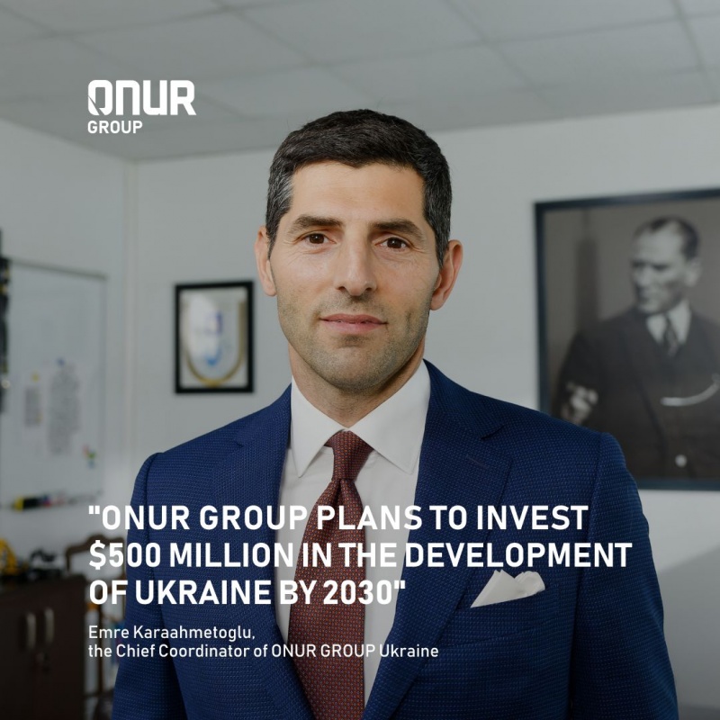ONUR GRUBU, 2030 Yılına Kadar Ukrayna'ya 500 Milyon Doların Üzerinde Yatırım Yapmayı Planlıyor