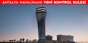Antalya Havalimanı'nın Kontrol Kulesi 46 Metreye Ulaştı