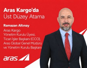 Aras Kargo Ticari İşler Başkanlığına (CCO) Ramazan Altınay Getirildi