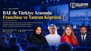 BAE ile Türkiye Arasında Franchise ve Yatırım Köprüsü